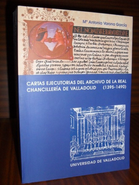 CARTAS EJECUTORIAS DEL ARCHIVO DE LA REAL CHANCILLERA DE VALLADOLID (1395-1490)